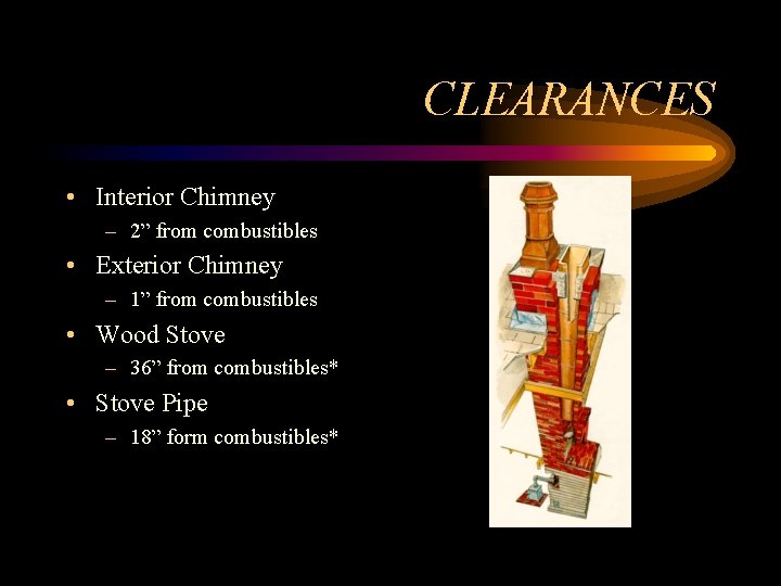CLEARANCES • Interior Chimney – 2” from combustibles • Exterior Chimney – 1” from