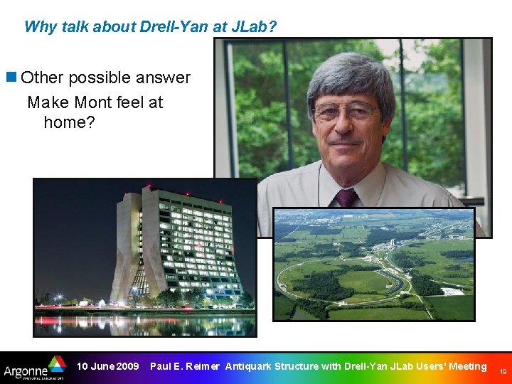 Why talk about Drell-Yan at JLab? n Other possible answer Make Mont feel at