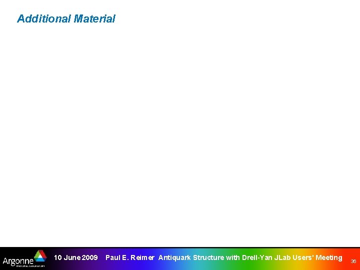 Additional Material 10 June 2009 Paul E. Reimer Antiquark Structure with Drell-Yan JLab Users'