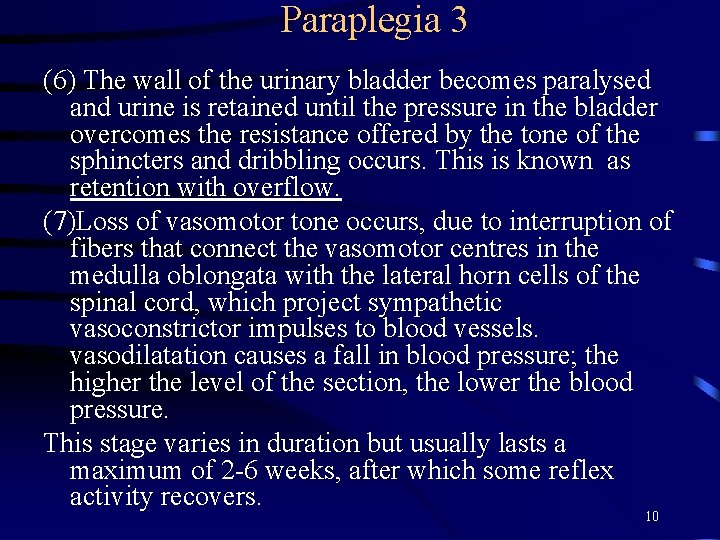 Paraplegia 3 (6) The wall of the urinary bladder becomes paralysed and urine is
