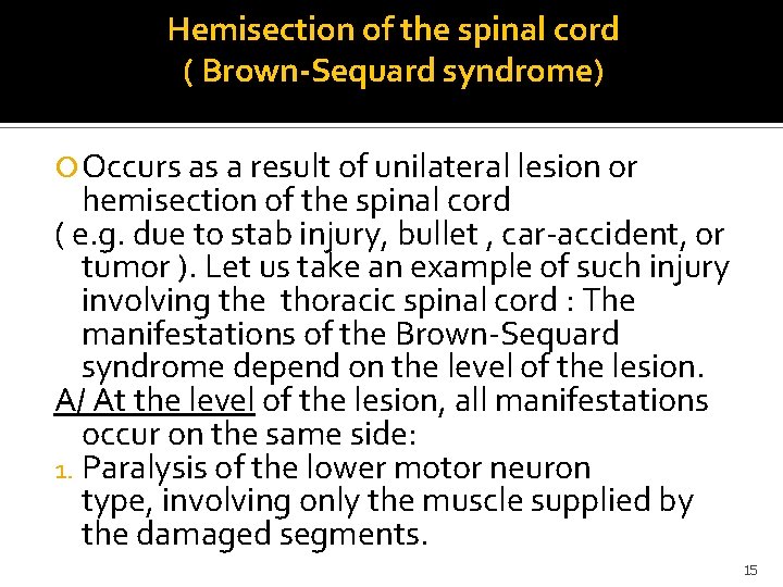 Hemisection of the spinal cord ( Brown-Sequard syndrome) Occurs as a result of unilateral