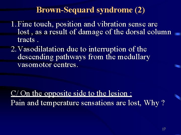 Brown-Sequard syndrome (2) 1. Fine touch, position and vibration sense are lost , as