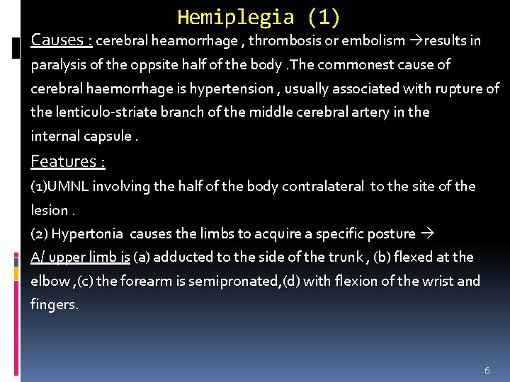 Hemiplegia (1) Causes : cerebral heamorrhage , thrombosis or embolism results in paralysis of