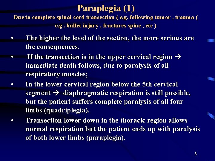 Paraplegia (1) Due to complete spinal cord transection ( e. g. following tumor ,