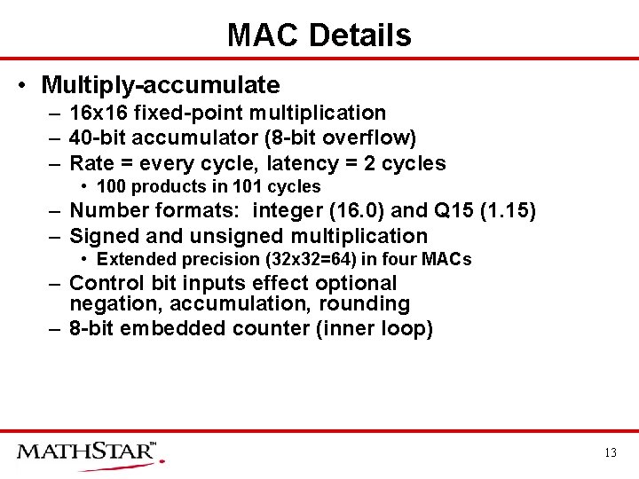 MAC Details • Multiply-accumulate – 16 x 16 fixed-point multiplication – 40 -bit accumulator