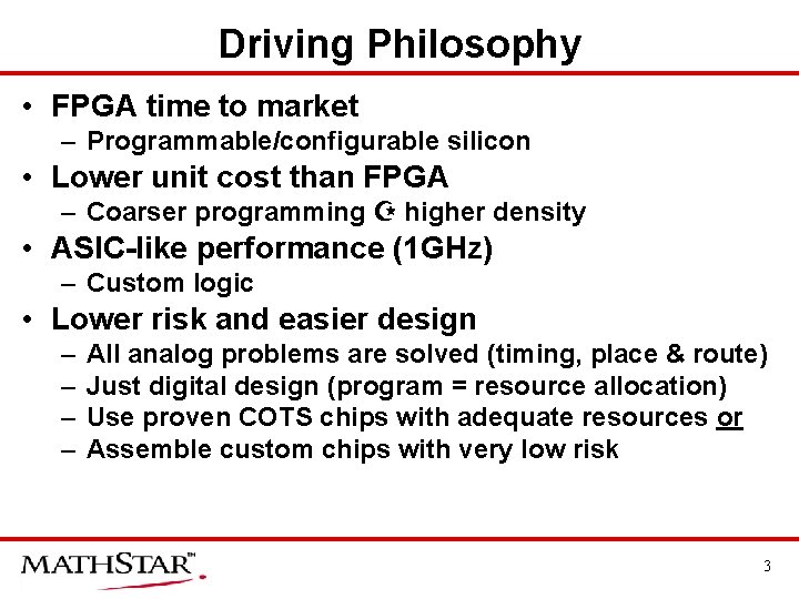 Driving Philosophy • FPGA time to market – Programmable/configurable silicon • Lower unit cost