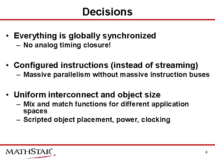 Decisions • Everything is globally synchronized – No analog timing closure! • Configured instructions