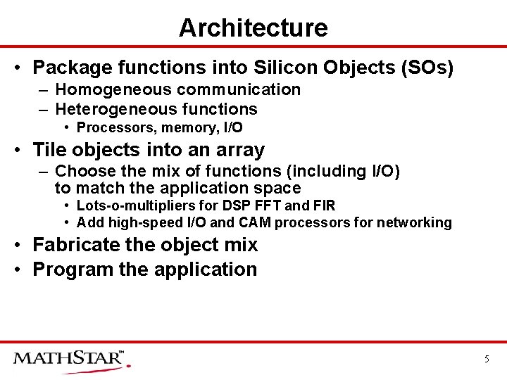 Architecture • Package functions into Silicon Objects (SOs) – Homogeneous communication – Heterogeneous functions