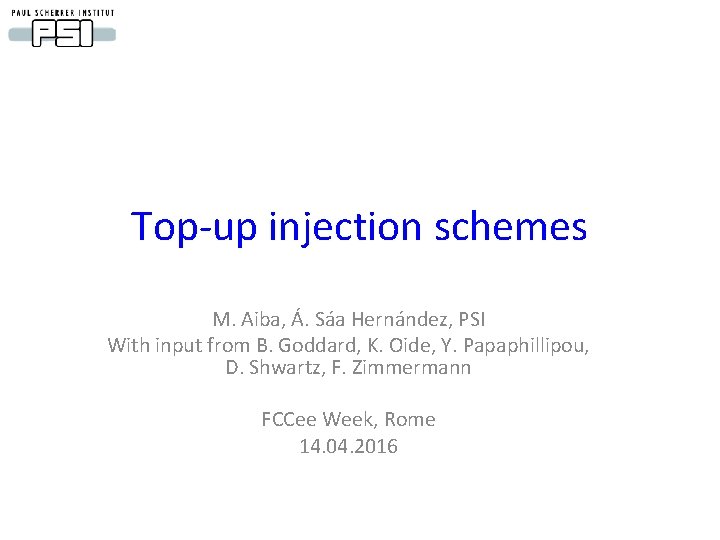 Top-up injection schemes M. Aiba, Á. Sáa Hernández, PSI With input from B. Goddard,