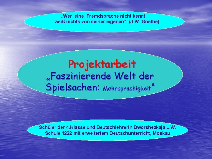 „Wer eine Fremdsprache nicht kennt, weiß nichts von seiner eigenen“. (J. W. Goethe) Projektarbeit