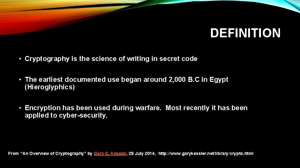 DEFINITION • Cryptography is the science of writing in secret code • The earliest