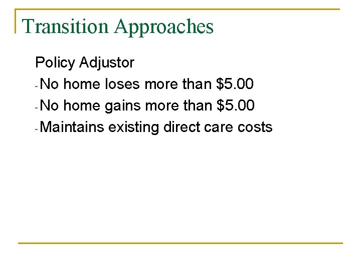 Transition Approaches Policy Adjustor - No home loses more than $5. 00 - No