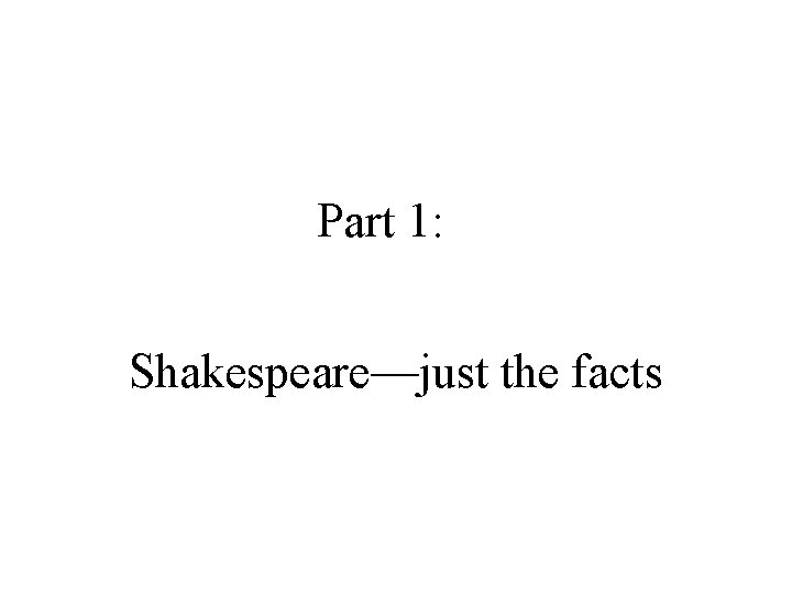 Part 1: Shakespeare—just the facts 