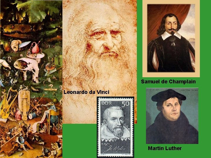 Samuel de Champlain Leonardo da Vinci Martin Luther 