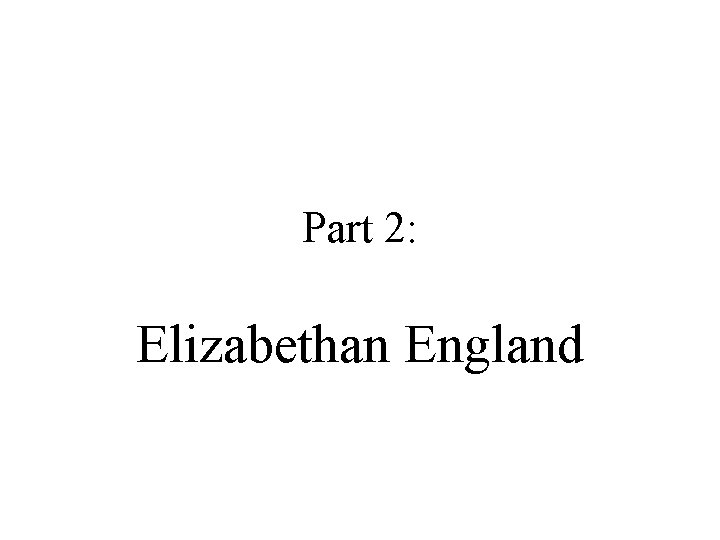 Part 2: Elizabethan England 