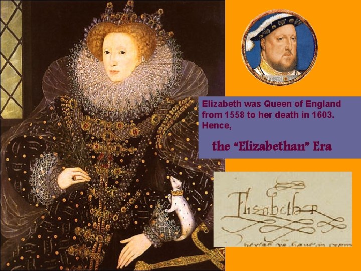 Elizabeth was Queen of England from 1558 to her death in 1603. Hence, the