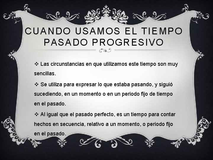 CUANDO USAMOS EL TIEMPO PASADO PROGRESIVO v Las circunstancias en que utilizamos este tiempo