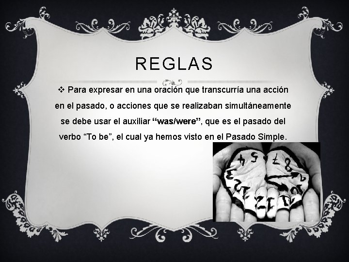 REGLAS v Para expresar en una oración que transcurría una acción en el pasado,