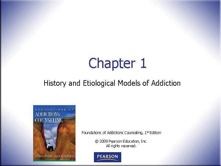 Chapter 1 History and Etiological Models of Addiction Foundations of Addictions Counseling, 1 st