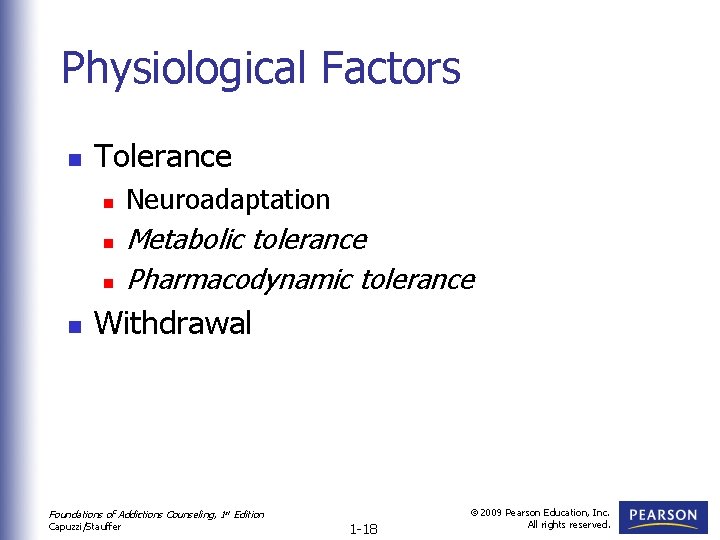 Physiological Factors n Tolerance n n Neuroadaptation Metabolic tolerance Pharmacodynamic tolerance Withdrawal Foundations of