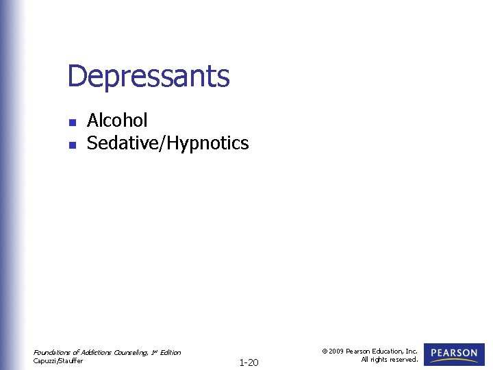 Depressants n n Alcohol Sedative/Hypnotics Foundations of Addictions Counseling, 1 st Edition Capuzzi/Stauffer 1