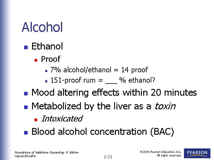 Alcohol n Ethanol n Proof n n Mood altering effects within 20 minutes Metabolized