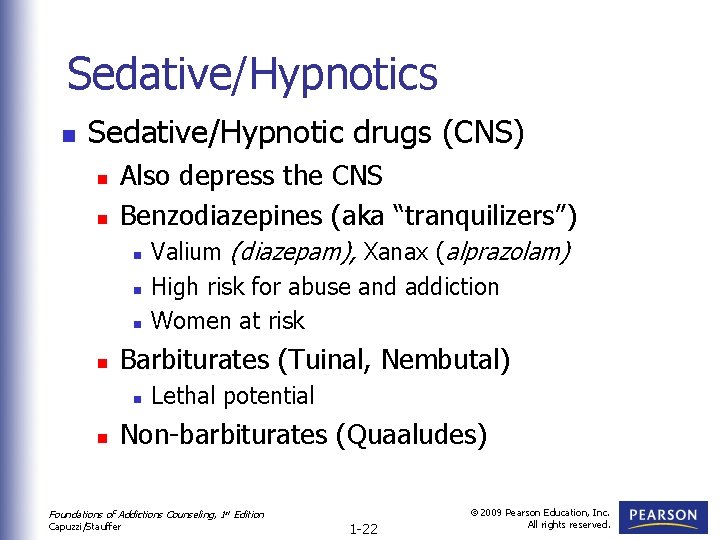 Sedative/Hypnotics n Sedative/Hypnotic drugs (CNS) n n Also depress the CNS Benzodiazepines (aka “tranquilizers”)