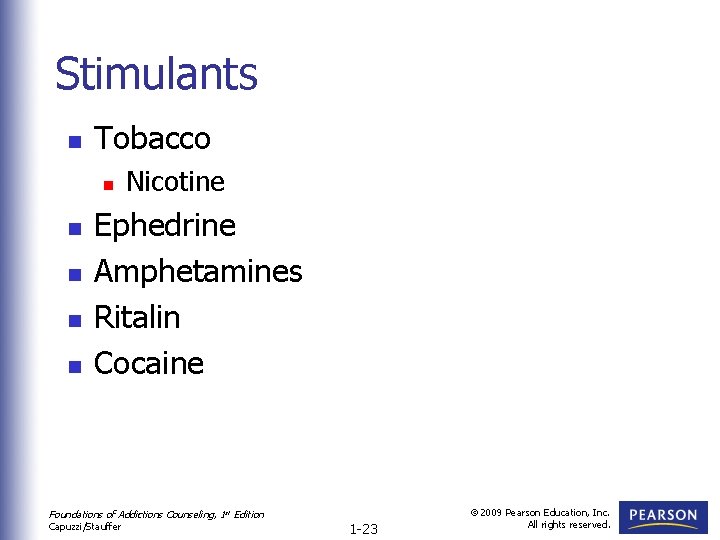 Stimulants n Tobacco n n n Nicotine Ephedrine Amphetamines Ritalin Cocaine Foundations of Addictions