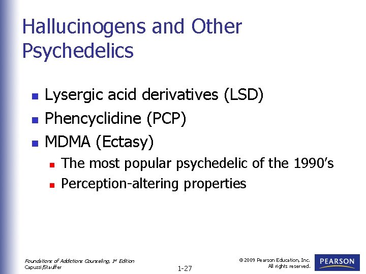 Hallucinogens and Other Psychedelics n n n Lysergic acid derivatives (LSD) Phencyclidine (PCP) MDMA
