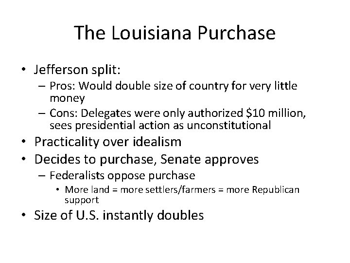 The Louisiana Purchase • Jefferson split: – Pros: Would double size of country for
