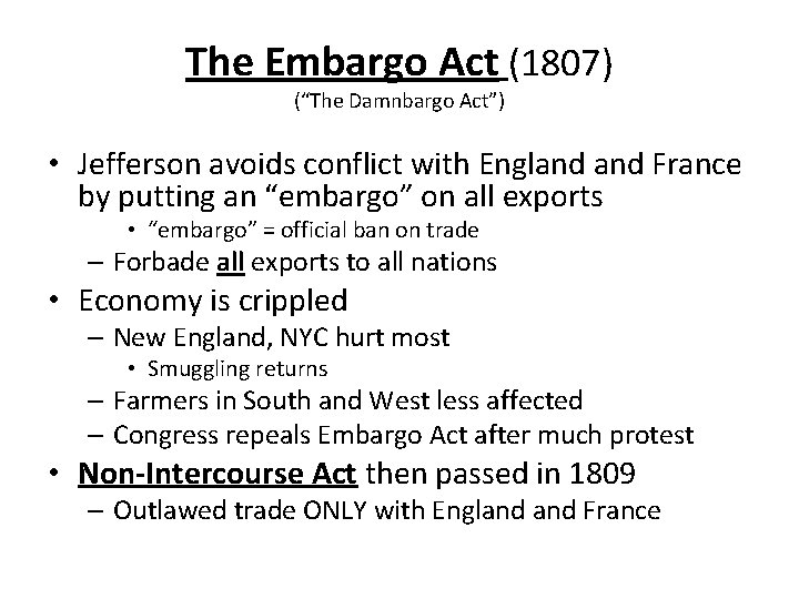The Embargo Act (1807) (“The Damnbargo Act”) • Jefferson avoids conflict with England France