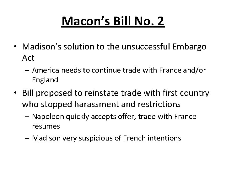 Macon’s Bill No. 2 • Madison’s solution to the unsuccessful Embargo Act – America