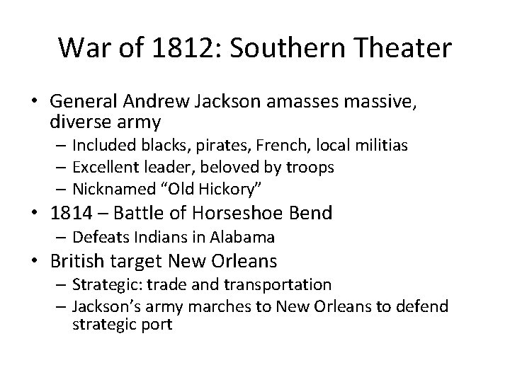 War of 1812: Southern Theater • General Andrew Jackson amasses massive, diverse army –