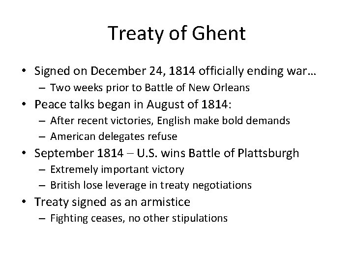 Treaty of Ghent • Signed on December 24, 1814 officially ending war… – Two