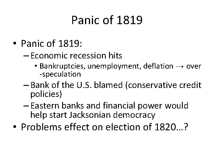 Panic of 1819 • Panic of 1819: – Economic recession hits • Bankruptcies, unemployment,