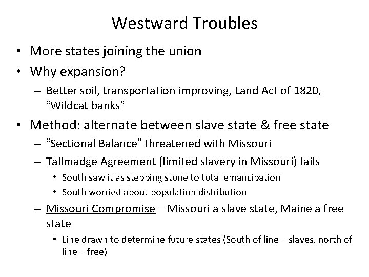 Westward Troubles • More states joining the union • Why expansion? – Better soil,