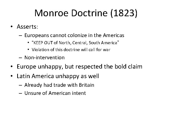 Monroe Doctrine (1823) • Asserts: – Europeans cannot colonize in the Americas • “KEEP