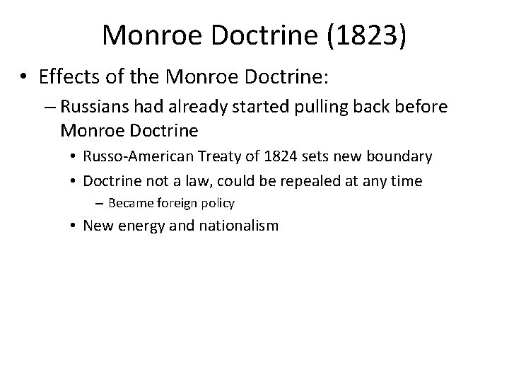 Monroe Doctrine (1823) • Effects of the Monroe Doctrine: – Russians had already started