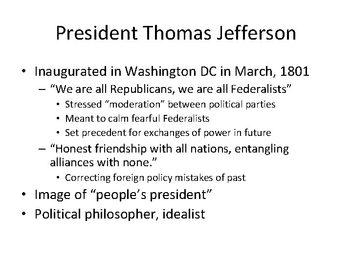 President Thomas Jefferson • Inaugurated in Washington DC in March, 1801 – “We are