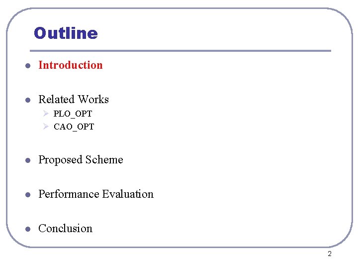 Outline l Introduction l Related Works Ø PLO_OPT Ø CAO_OPT l Proposed Scheme l