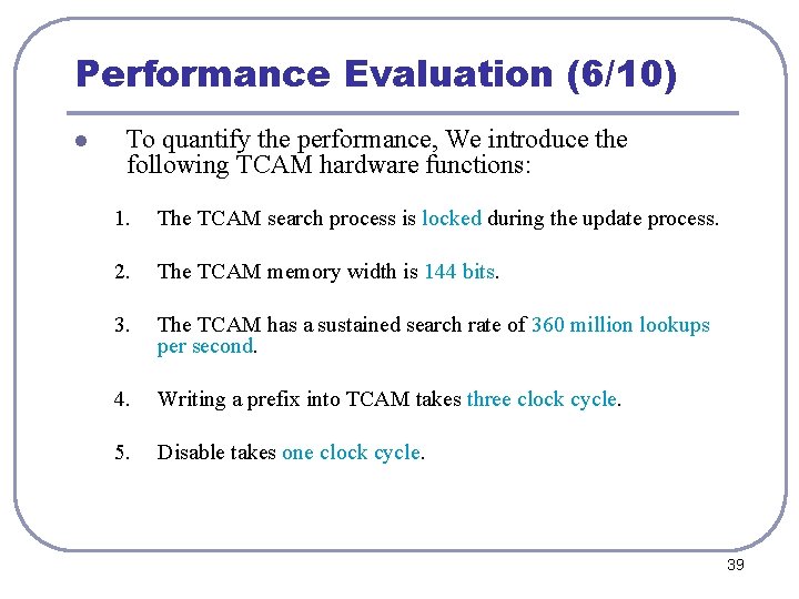 Performance Evaluation (6/10) l To quantify the performance, We introduce the following TCAM hardware