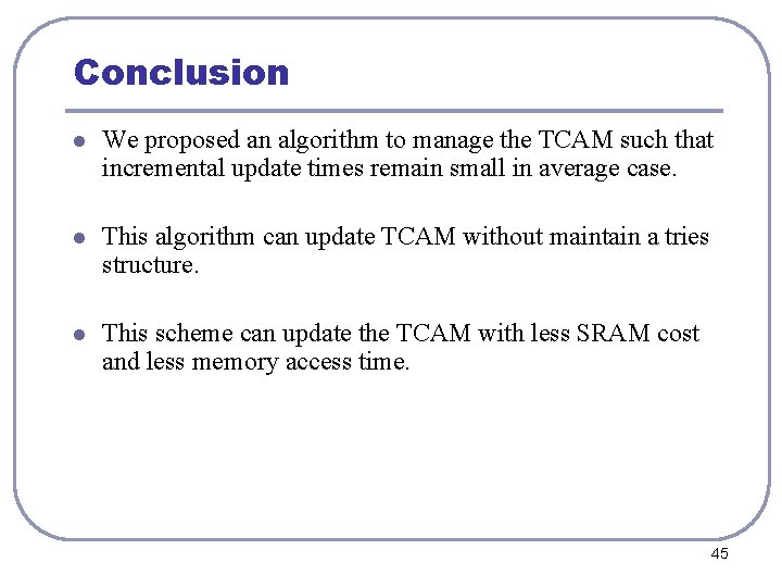 Conclusion l We proposed an algorithm to manage the TCAM such that incremental update