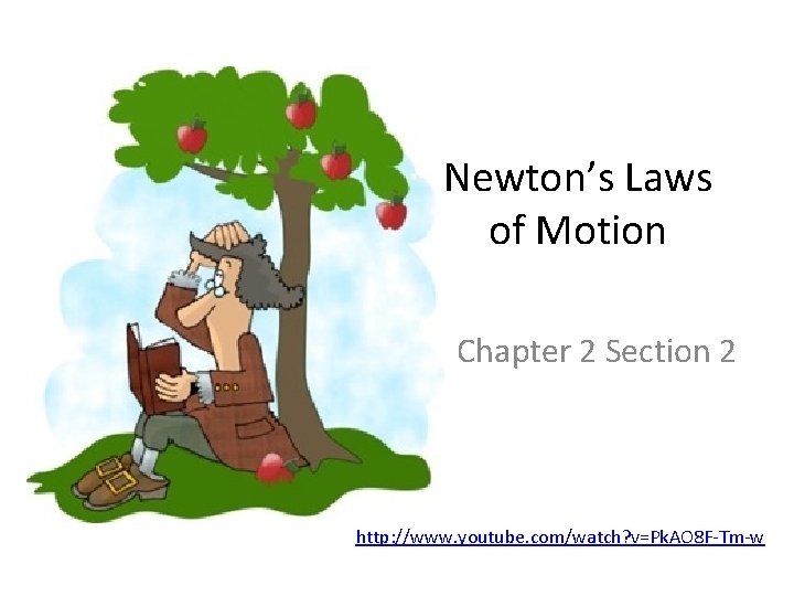 Newton’s Laws of Motion Chapter 2 Section 2 http: //www. youtube. com/watch? v=Pk. AO