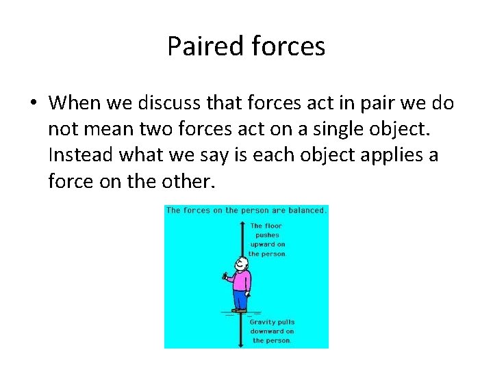 Paired forces • When we discuss that forces act in pair we do not