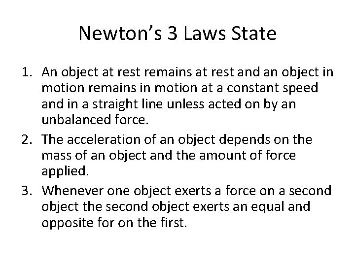 Newton’s 3 Laws State 1. An object at rest remains at rest and an