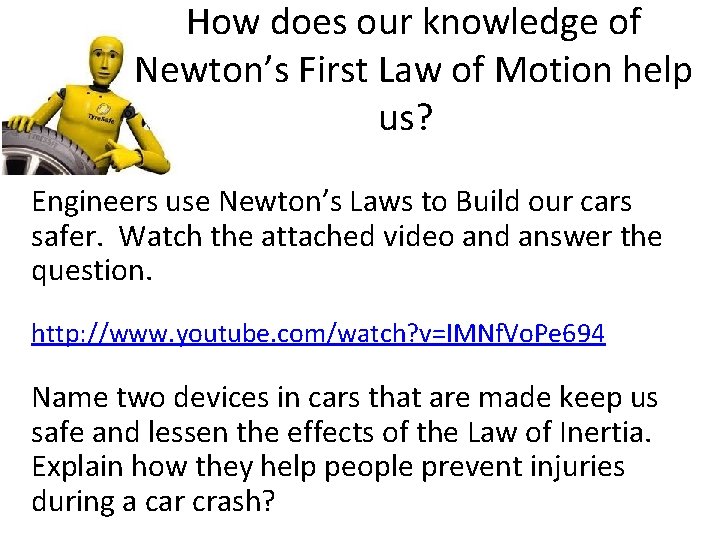 How does our knowledge of Newton’s First Law of Motion help us? Engineers use