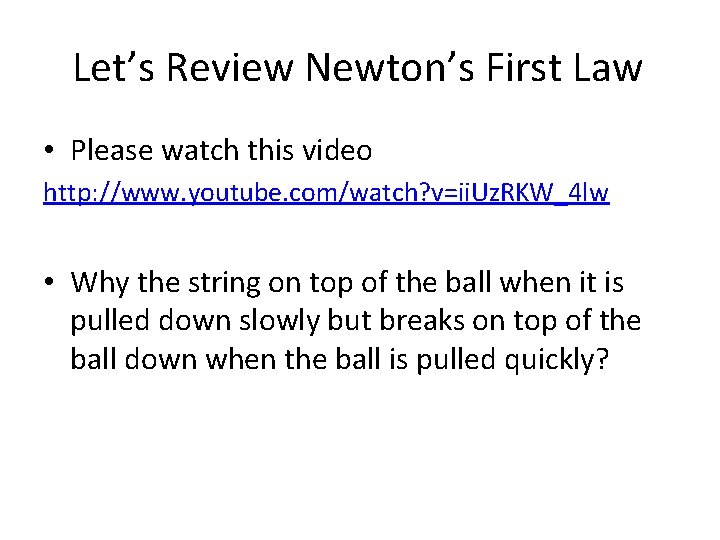 Let’s Review Newton’s First Law • Please watch this video http: //www. youtube. com/watch?