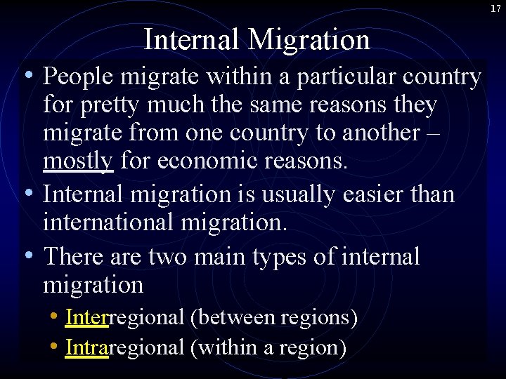 17 Internal Migration • People migrate within a particular country for pretty much the
