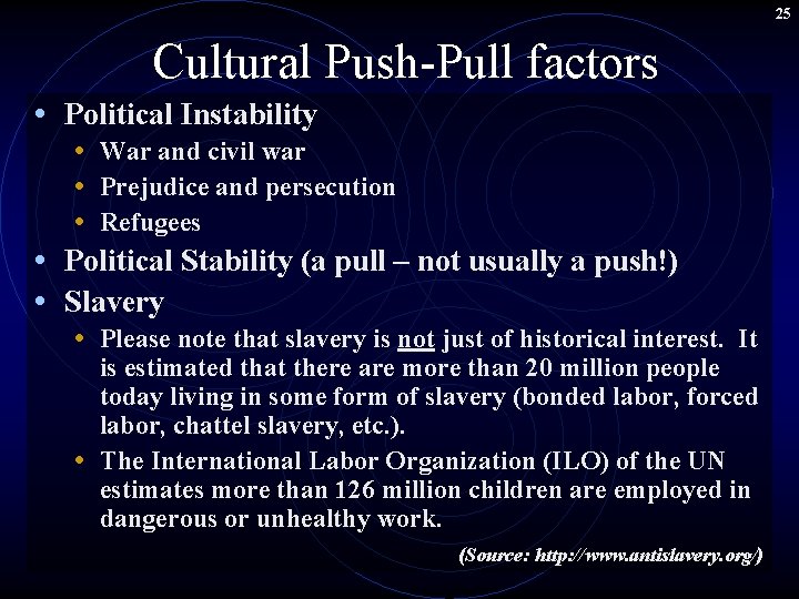 25 Cultural Push-Pull factors • Political Instability • War and civil war • Prejudice