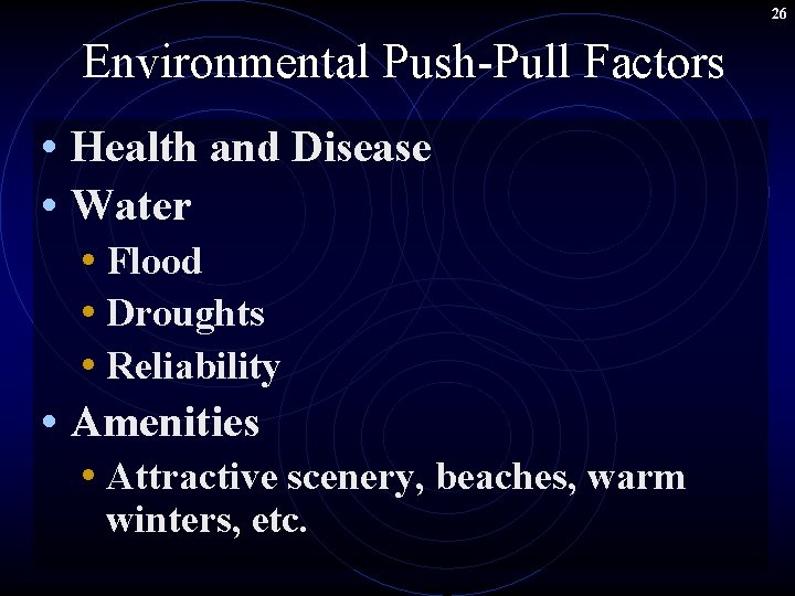 26 Environmental Push-Pull Factors • Health and Disease • Water • Flood • Droughts